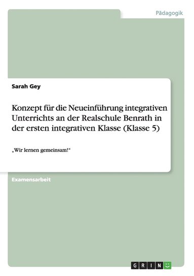 bokomslag Konzept fr die Neueinfhrung integrativen Unterrichts an der Realschule Benrath in der ersten integrativen Klasse (Klasse 5)