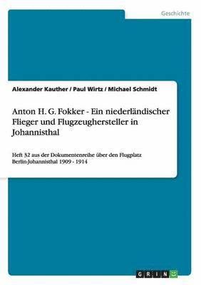 Anton H. G. Fokker - Ein niederlndischer Flieger und Flugzeughersteller in Johannisthal 1