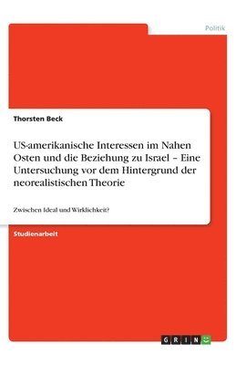 Thorsten Beck - US-amerikanische Interessen im Nahen Osten und die Beziehung zu Israel - Eine Untersuchung vor dem Hintergrund der neorealistischen Theorie, Häftad