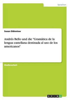 bokomslag Andrs Bello und die &quot;Gramtica de la lengua castellana destinada al uso de los americanos&quot;