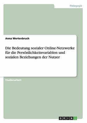 Bedeutung sozialer Online-Netzwerke für die Persönlichkeitsvariablen und sozialen Beziehungen der Nutzer