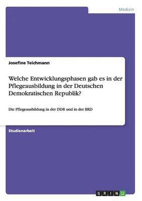 Welche Entwicklungsphasen Gab Es in Der Pflegeausbildung in Der Deutschen Demokratischen Republik? 1