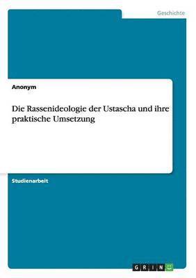 bokomslag Die Rassenideologie der Ustascha und ihre praktische Umsetzung