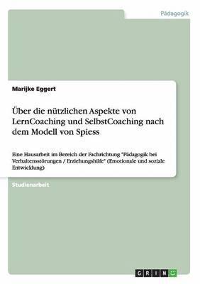 bokomslag ber die ntzlichen Aspekte von LernCoaching und SelbstCoaching nach dem Modell von Spiess