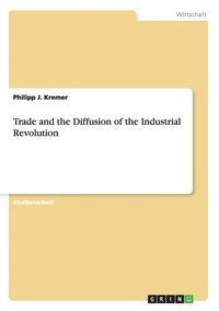 bokomslag Trade and the Diffusion of the Industrial Revolution