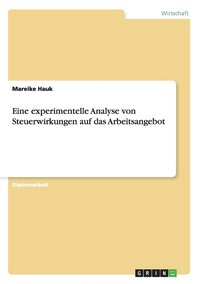 bokomslag Eine experimentelle Analyse von Steuerwirkungen auf das Arbeitsangebot