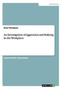 bokomslag An Investigation of Aggression and Bullying in the Workplace