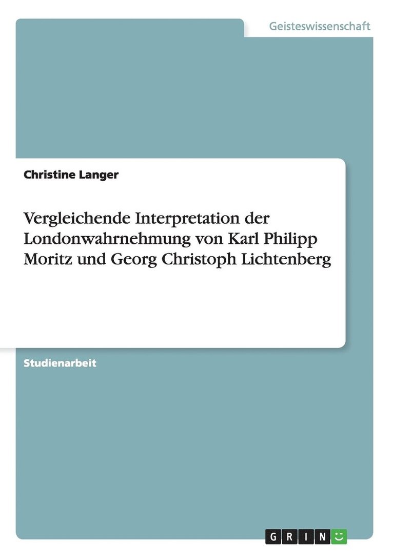 Vergleichende Interpretation der Londonwahrnehmung von Karl Philipp Moritz und Georg Christoph Lichtenberg 1