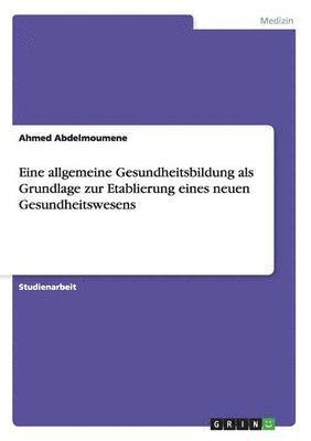 bokomslag Eine allgemeine Gesundheitsbildung als Grundlage zur Etablierung eines neuen Gesundheitswesens