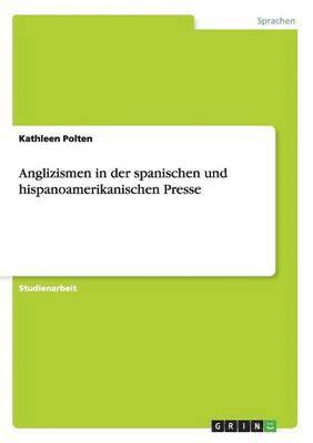 bokomslag Anglizismen in der spanischen und hispanoamerikanischen Presse