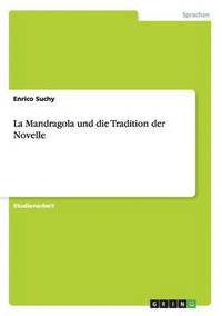 bokomslag La Mandragola und die Tradition der Novelle