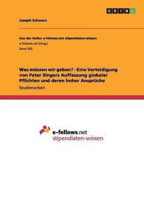 bokomslag Was mssen wir geben? - Eine Verteidigung von Peter Singers Auffassung globaler Pflichten und deren hoher Ansprche