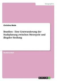 bokomslag Brasilien - Eine Gratwanderung der Stadtplanung zwischen Metropole und illegaler Siedlung