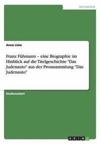 bokomslag Franz Fhmann - eine Biographie im Hinblick auf die Titelgeschichte &quot;Das Judenauto&quot; aus der Prosasammlung &quot;Das Judenauto&quot;
