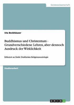 bokomslag Buddhismus Und Christentum - Grundverschiedene Lehren, Aber Dennoch Ausdruck Der Wirklichkeit