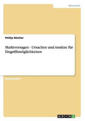 bokomslag Marktversagen - Ursachen und Anstze fr Eingriffsmglichkeiten