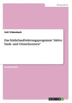 Das Stdtebaufrderungsprogramm &quot;Aktive Stadt- und Ortsteilzentren&quot; 1