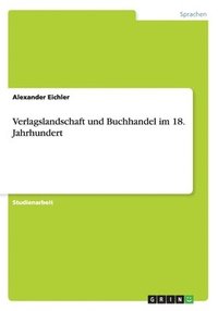 bokomslag Verlagslandschaft und Buchhandel im 18. Jahrhundert