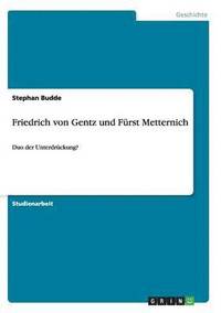 bokomslag Friedrich von Gentz und Frst Metternich