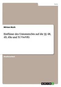 bokomslag Einflüsse des Unionsrechts auf die §§ 48, 49, 49a und 51 VwVfG