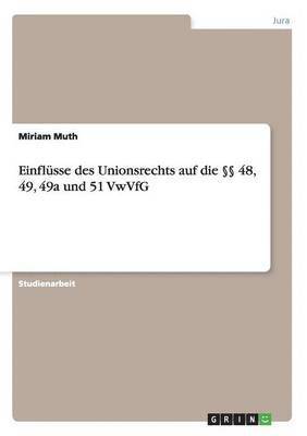 bokomslag Einflsse des Unionsrechts auf die  48, 49, 49a und 51 VwVfG