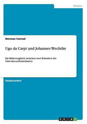 Ugo da Carpi und Johannes Wechtlin