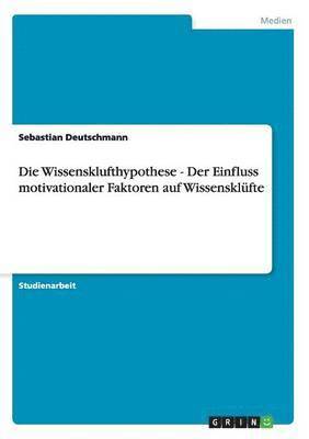 bokomslag Die Wissensklufthypothese - Der Einfluss motivationaler Faktoren auf Wissensklfte