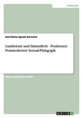 Lustbetont Und Sinnenfroh - Positionen Postmoderner Sexual-Padagogik 1