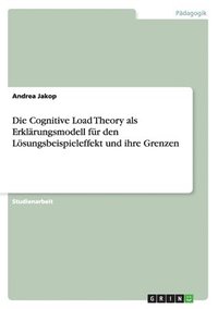 bokomslag Cognitive Load Theory als Erklärungsmodell für den Lösungsbeispieleffekt und ihre Grenzen