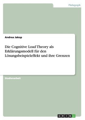 bokomslag Cognitive Load Theory als Erklärungsmodell für den Lösungsbeispieleffekt und ihre Grenzen