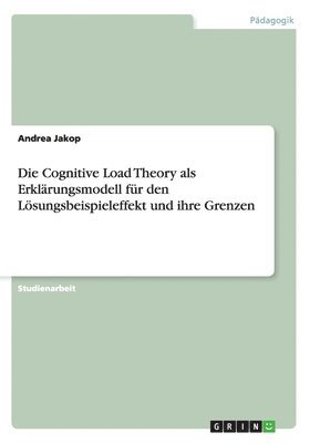 Die Cognitive Load Theory als Erklrungsmodell fr den Lsungsbeispieleffekt und ihre Grenzen 1