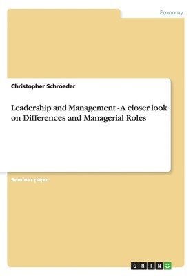 Leadership and Management - A closer look on Differences and Managerial Roles 1