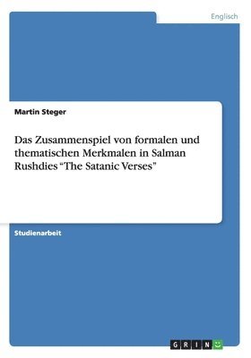 Das Zusammenspiel von formalen und thematischen Merkmalen in Salman Rushdies &quot;The Satanic Verses&quot; 1