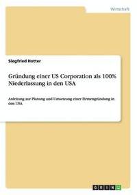 bokomslag Grndung einer US Corporation als 100% Niederlassung in den USA