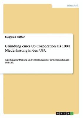 bokomslag Grndung einer US Corporation als 100% Niederlassung in den USA