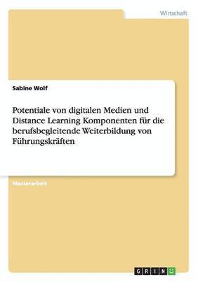 bokomslag Potentiale von digitalen Medien und Distance Learning Komponenten fr die berufsbegleitende Weiterbildung von Fhrungskrften