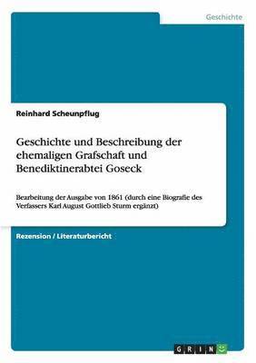 bokomslag Geschichte und Beschreibung der ehemaligen Grafschaft und Benediktinerabtei Goseck