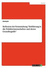 bokomslag Reflexion der Veranstaltung &quot;Einfhrung in die Politikwissenschaften und deren Grundbegriffe&quot;