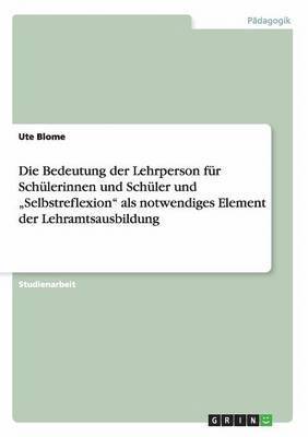 bokomslag Bedeutung der Lehrperson für Schülerinnen und Schüler und "Selbstreflexion" als notwendiges Element der Lehramtsausbildung