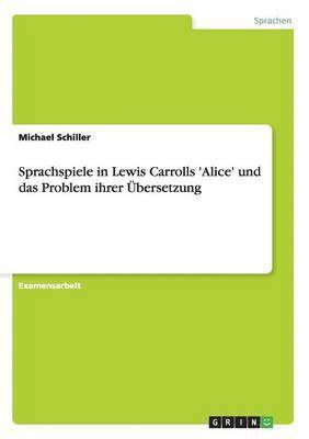 bokomslag Sprachspiele in Lewis Carrolls 'Alice' und das Problem ihrer Übersetzung