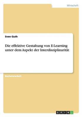 Die effektive Gestaltung von E-Learning unter dem Aspekt der Interdisziplinaritt 1