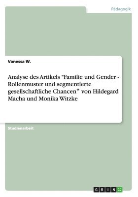 Analyse des Artikels &quot;Familie und Gender - Rollenmuster und segmentierte gesellschaftliche Chancen&#8223; von Hildegard Macha und Monika Witzke 1