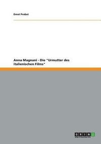 bokomslag Anna Magnani - Die &quot;Urmutter des italienischen Films&quot;