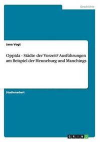 bokomslag Oppida - Stdte der Vorzeit? Ausfhrungen am Beispiel der Heuneburg und Manchings