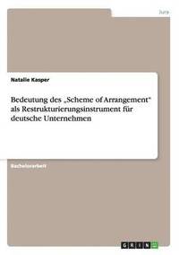 bokomslag Bedeutung des &quot;Scheme of Arrangement&quot; als Restrukturierungsinstrument fr deutsche Unternehmen