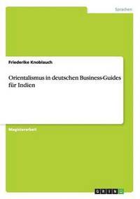 bokomslag Orientalismus in deutschen Business-Guides fr Indien