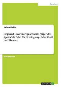 bokomslag Siegfried Lenz' Kurzgeschichte &quot;Jger des Spotts&quot; als Echo fr Hemingways Schreibstil und Themen
