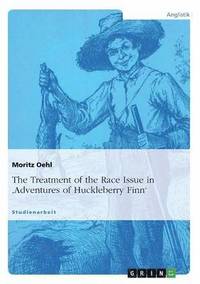 bokomslag The Treatment of the Race Issue in 'Adventures of Huckleberry Finn'