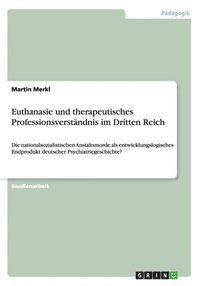 bokomslag Euthanasie und therapeutisches Professionsverstndnis im Dritten Reich