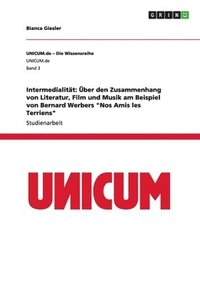 bokomslag Intermedialität: Über den Zusammenhang von Literatur, Film und Musik am Beispiel von Bernard Werbers "Nos Amis les Terriens"